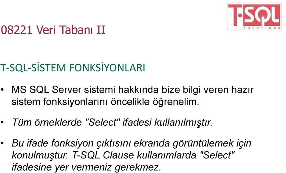 Tüm örneklerde "Select" ifadesi kullanılmıştır.