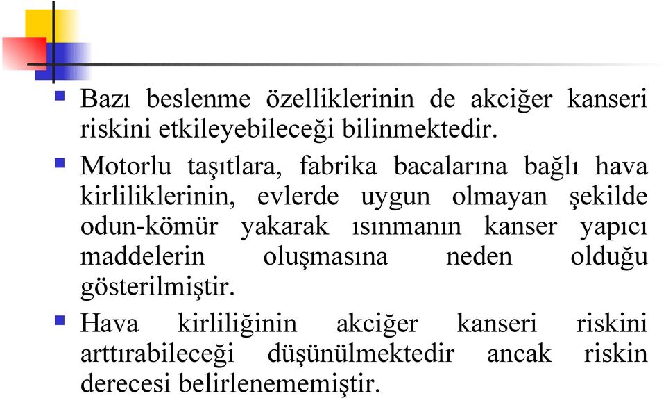 odun-kömür yakarak ısınmanın kanser yapıcı maddelerin oluşmasına neden olduğu gösterilmiştir.