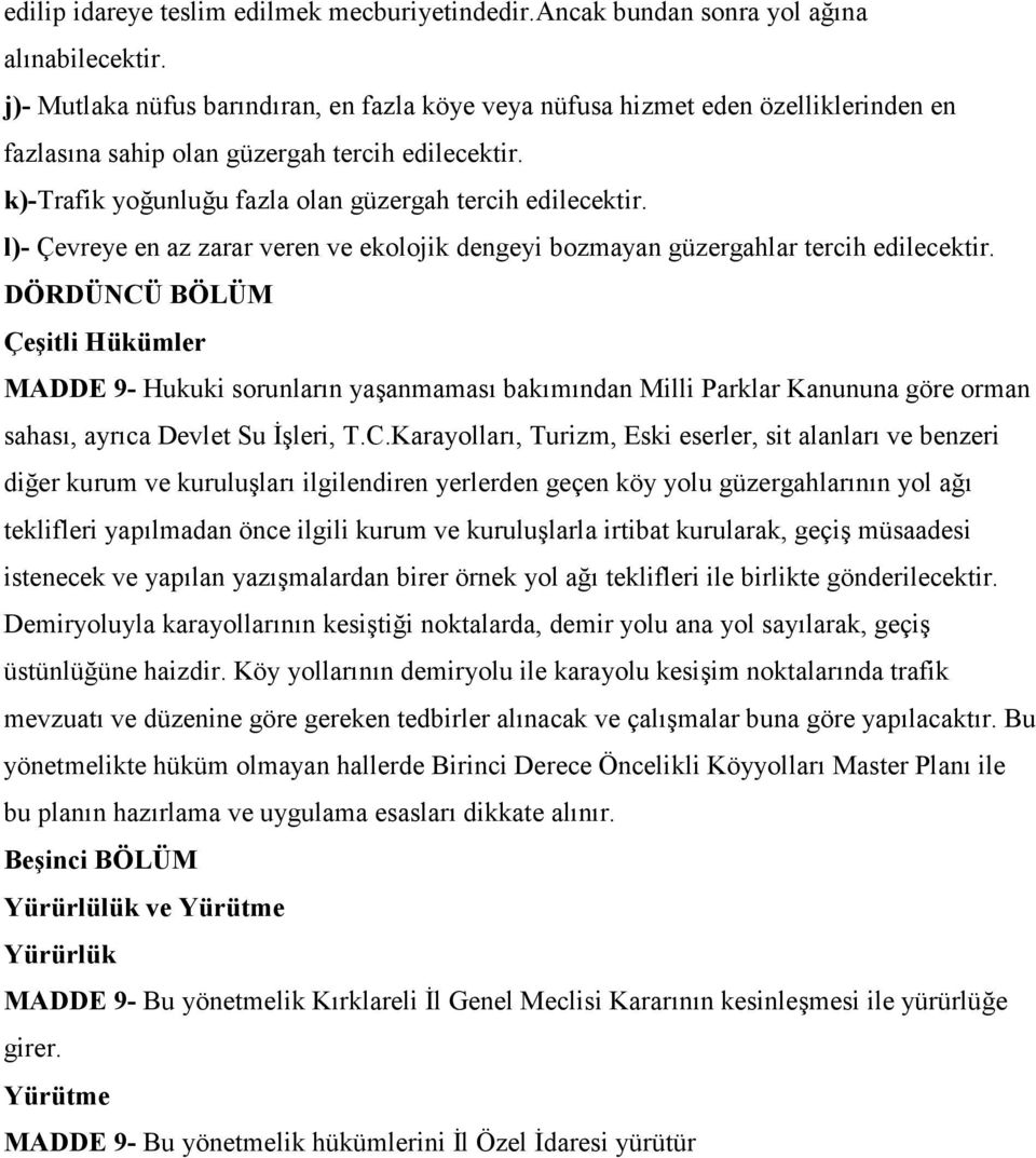 l)- Çevreye en az zarar veren ve ekolojik dengeyi bozmayan güzergahlar tercih edilecektir.