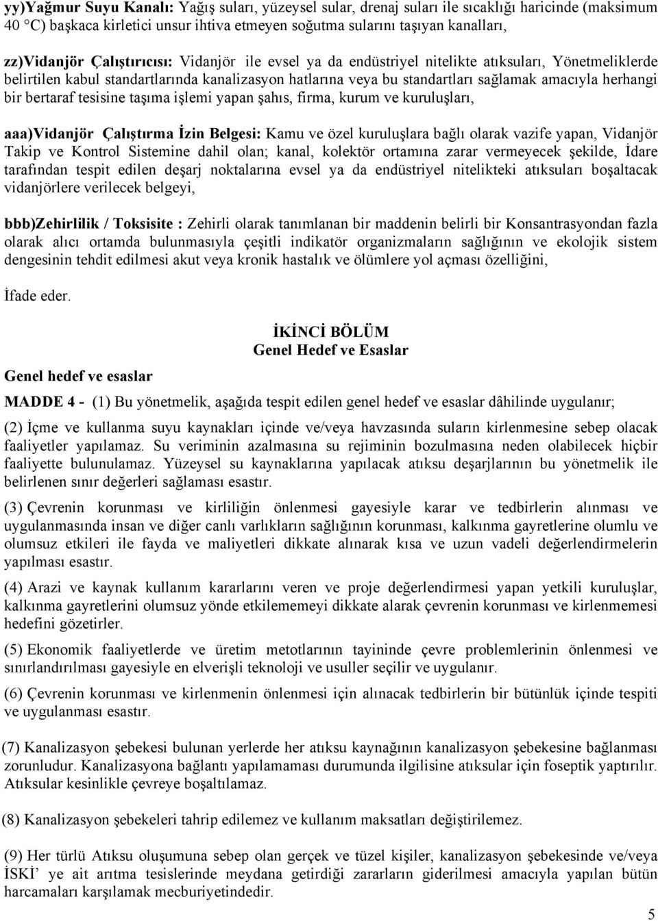 bertaraf tesisine taşıma işlemi yapan şahıs, firma, kurum ve kuruluşları, aaa)vidanjör Çalıştırma İzin Belgesi: Kamu ve özel kuruluşlara bağlı olarak vazife yapan, Vidanjör Takip ve Kontrol Sistemine