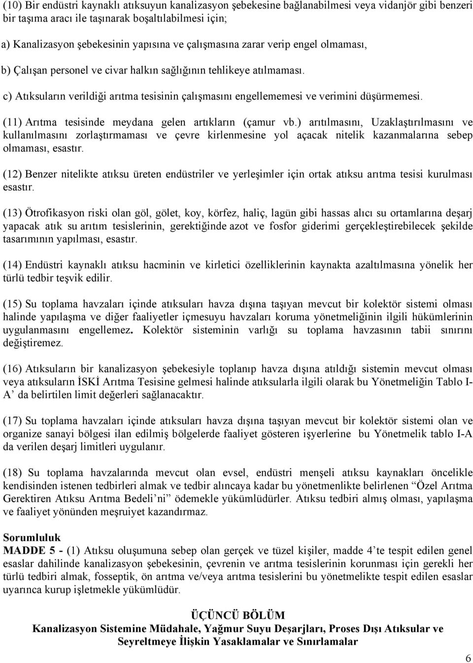 c) Atıksuların verildiği arıtma tesisinin çalışmasını engellememesi ve verimini düşürmemesi. (11) Arıtma tesisinde meydana gelen artıkların (çamur vb.