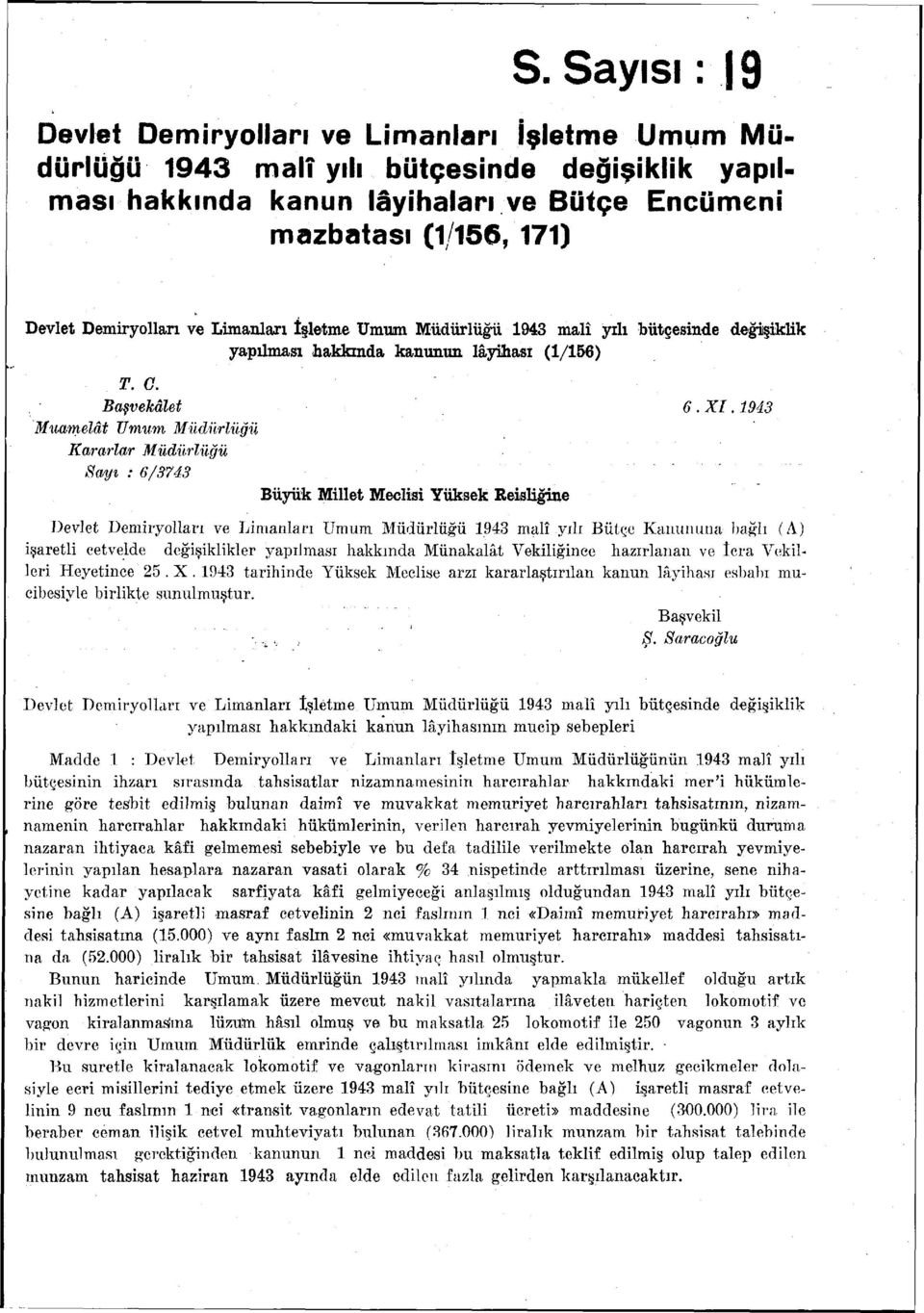1943 Muamelât Umum Müdürlüğü Kararlar Müdürlüğü Sayı : 6/3743 Büyük Millet Meclisi Yüksek Reisliğine Devlet Demiryolları ve Limanları Umum (A) işaretli cetvelde değişiklikler yapılması hakkında