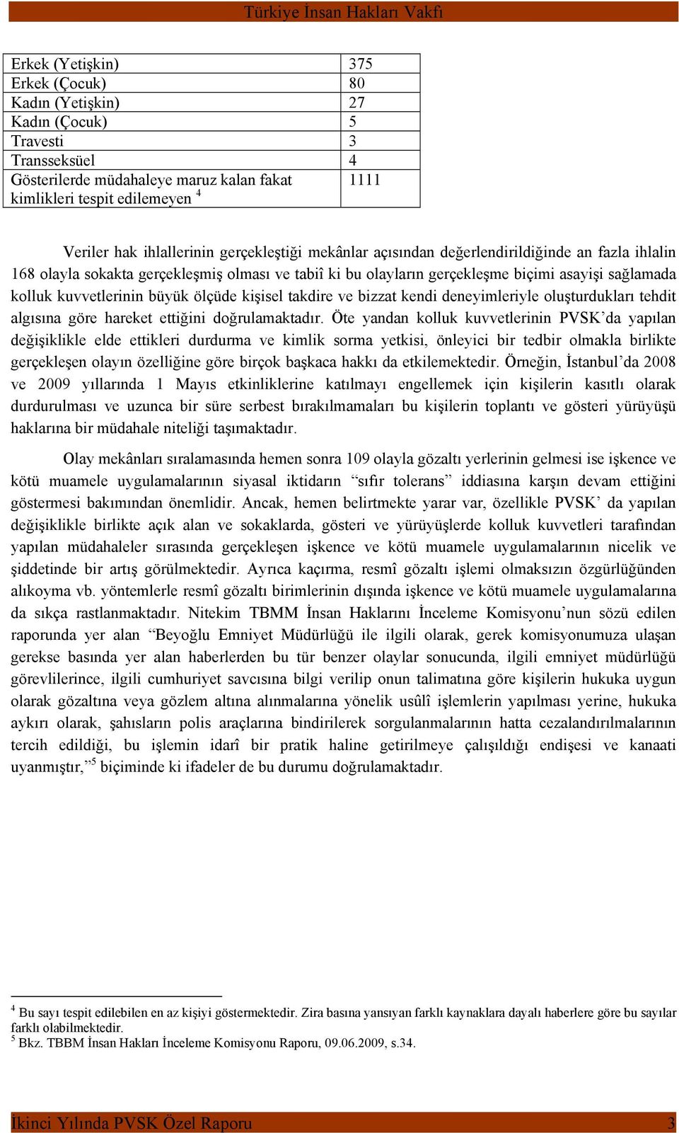 kuvvetlerinin büyük ölçüde kişisel takdire ve bizzat kendi deneyimleriyle oluşturdukları tehdit algısına göre hareket ettiğini doğrulamaktadır.