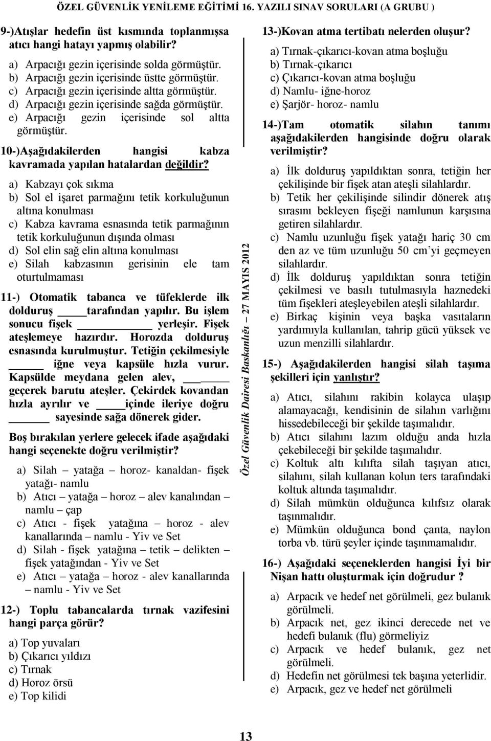 10-)AĢağıdakilerden hangisi kabza kavramada yapılan hatalardan değildir?