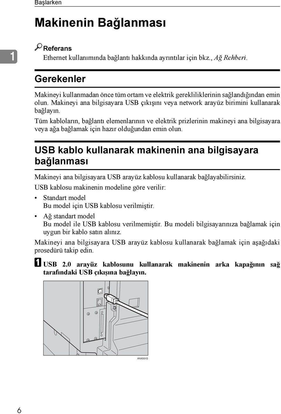 Tüm kabloların, bağlantı elemenlarının ve elektrik prizlerinin makineyi ana bilgisayara veya ağa bağlamak için hazır olduğundan emin olun.