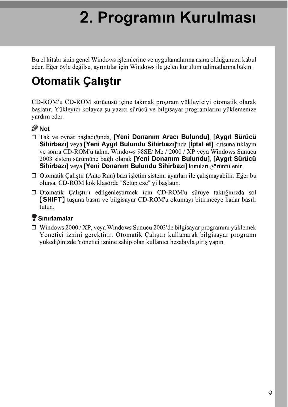 Tak ve oynat başladığında, [Yeni Donanım Aracı Bulundu], [Aygıt Sürücü Sihirbazı] veya [Yeni Aygıt Bulundu Sihirbazı]'nda [İptal et] kutsuna tıklayın ve sonra CD-ROM'u takın.