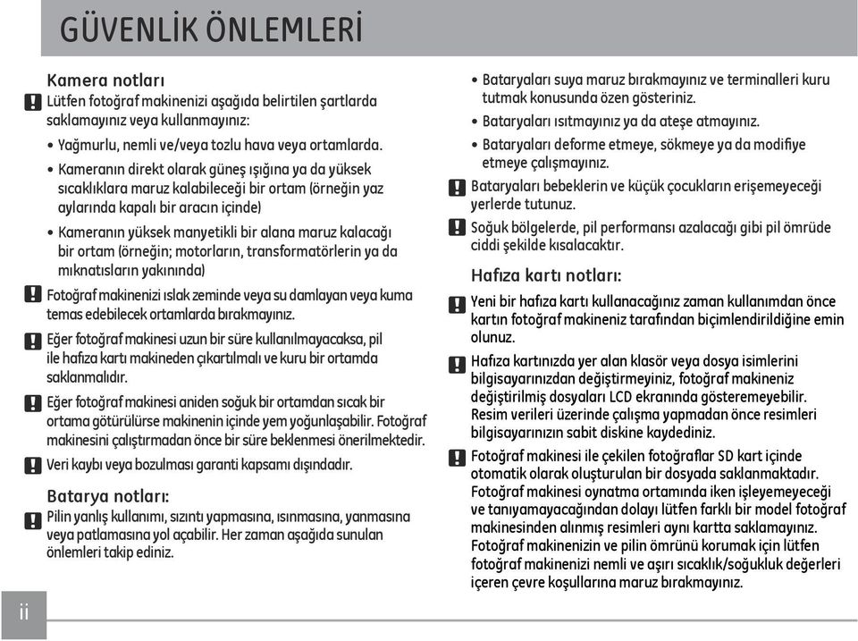 ortam (örneğin; motorların, transformatörlerin ya da mıknatısların yakınında) Fotoğraf makinenizi ıslak zeminde veya su damlayan veya kuma temas edebilecek ortamlarda bırakmayınız.