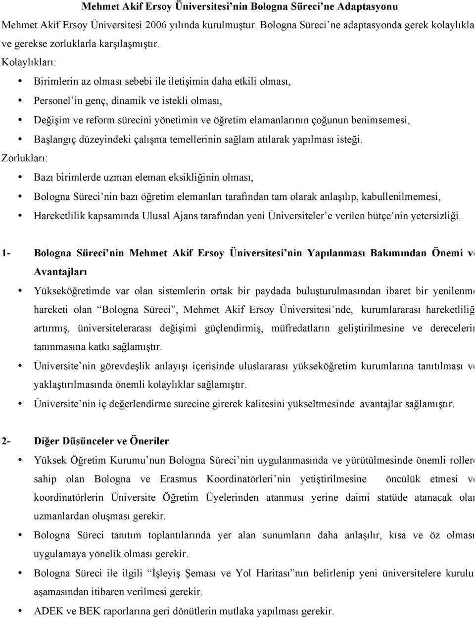 Kolaylıkları: Birimlerin az olması sebebi ile iletişimin daha etkili olması, Personel in genç, dinamik ve istekli olması, Değişim ve reform sürecini yönetimin ve öğretim elamanlarının çoğunun