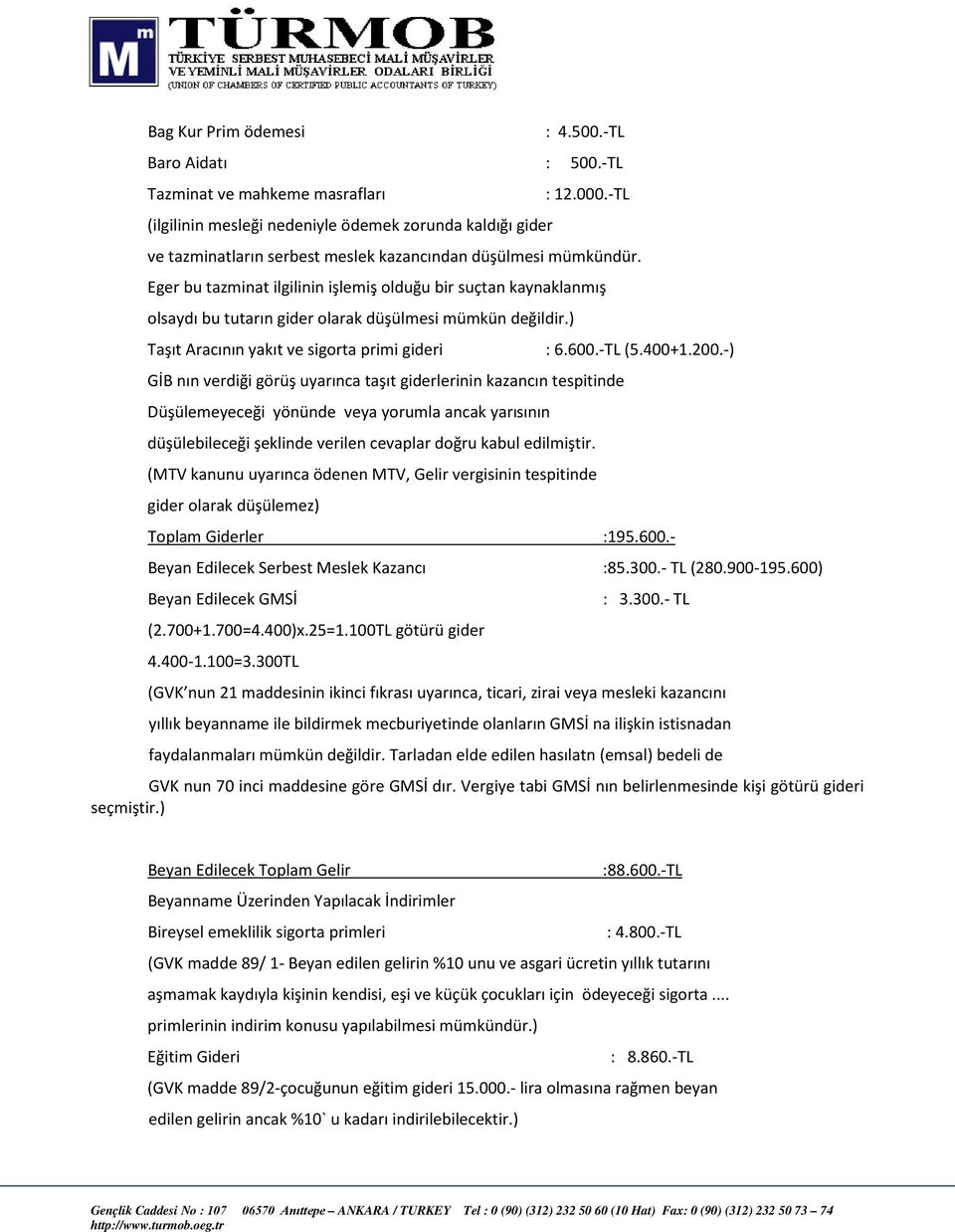 ) Taşıt Aracının yakıt ve sigorta primi gideri : 6.600.-TL (5.400+1.200.