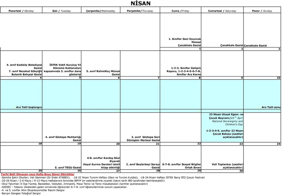 Sınıflar Ara Karne 4 5 6 7 8 9 10 AAAra Tatil başlangıcı AraAra Tatil sonu 11 12 13 14 15 16 17 23 Nisan Ulusal Egem. ve Çocuk Bayramı/23 rd April National Sovereignty and Children's Day 1-2-3-4-5.