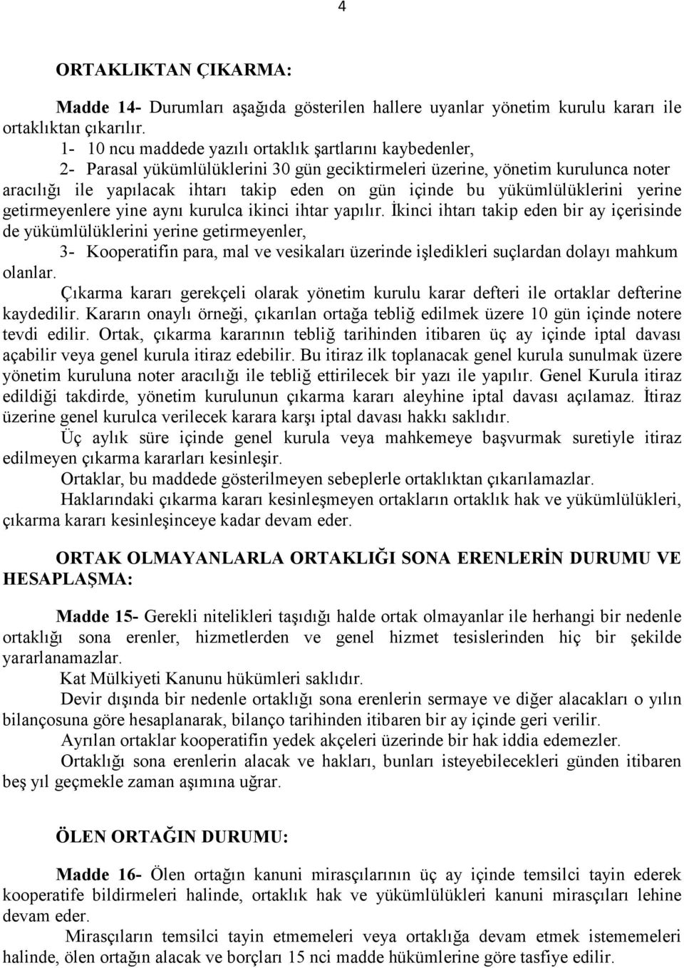 yükümlülüklerini yerine getirmeyenlere yine aynı kurulca ikinci ihtar yapılır.