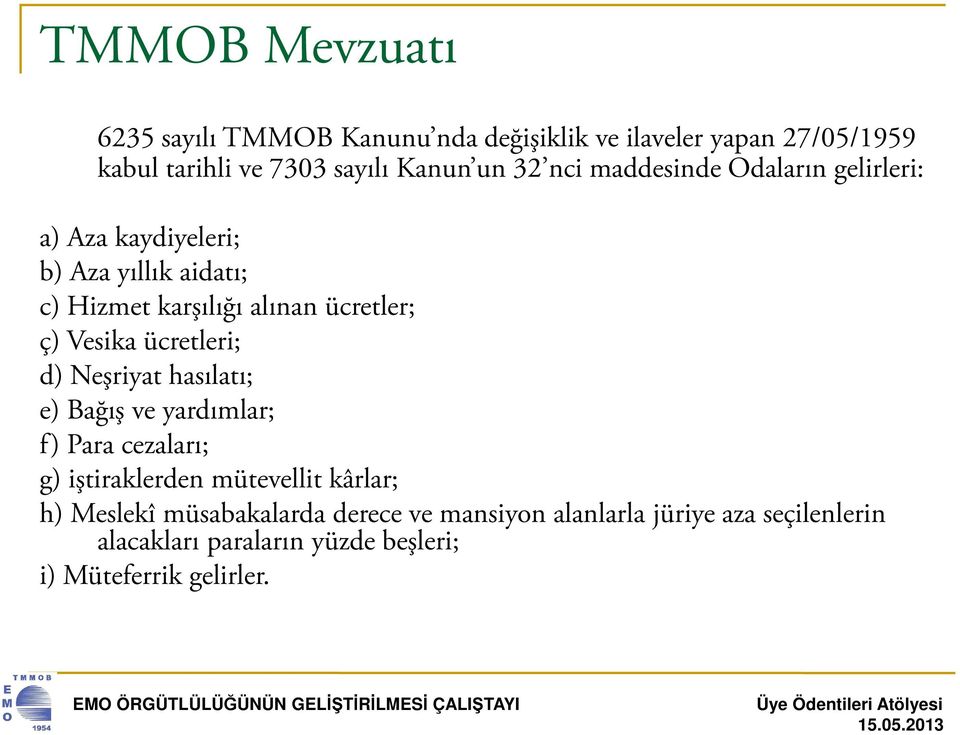 Vesika ücretleri; d) Neşriyat hasılatı; e) Bağış ve yardımlar; f) Para cezaları; g) iştiraklerden mütevellit kârlar; h)