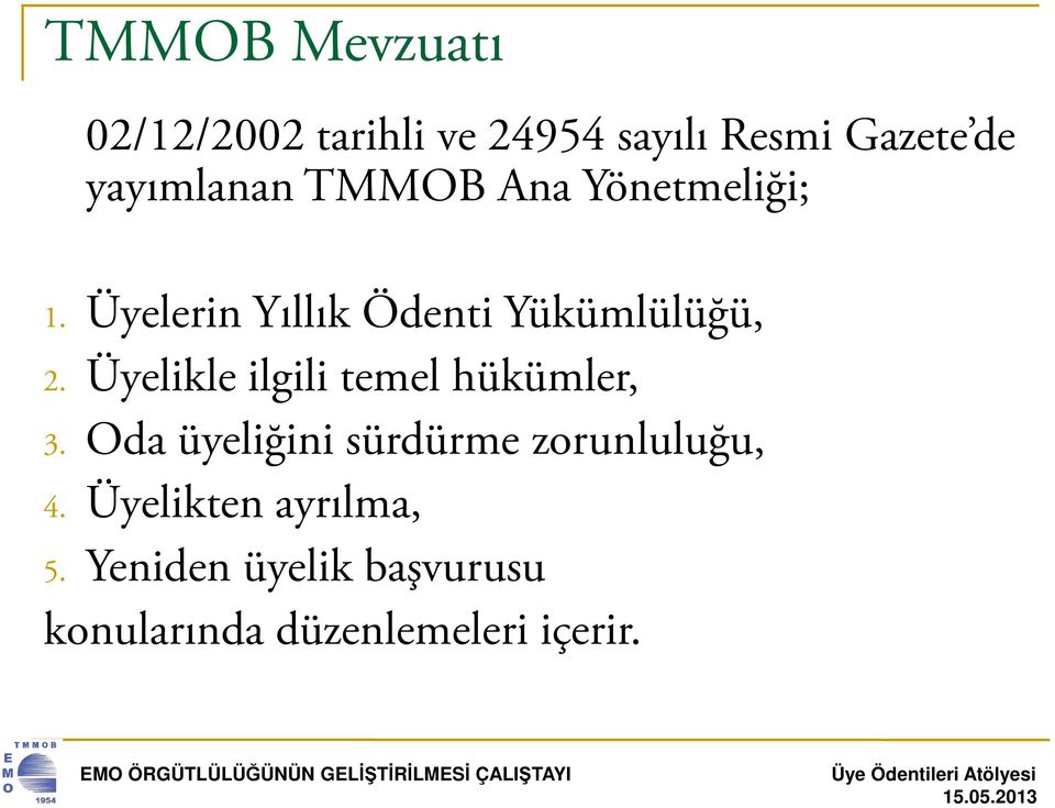 Üyelerin Yıllık Ödenti Yükümlülüğü, 2. Üyelikle ilgili temel hükümler, 3.