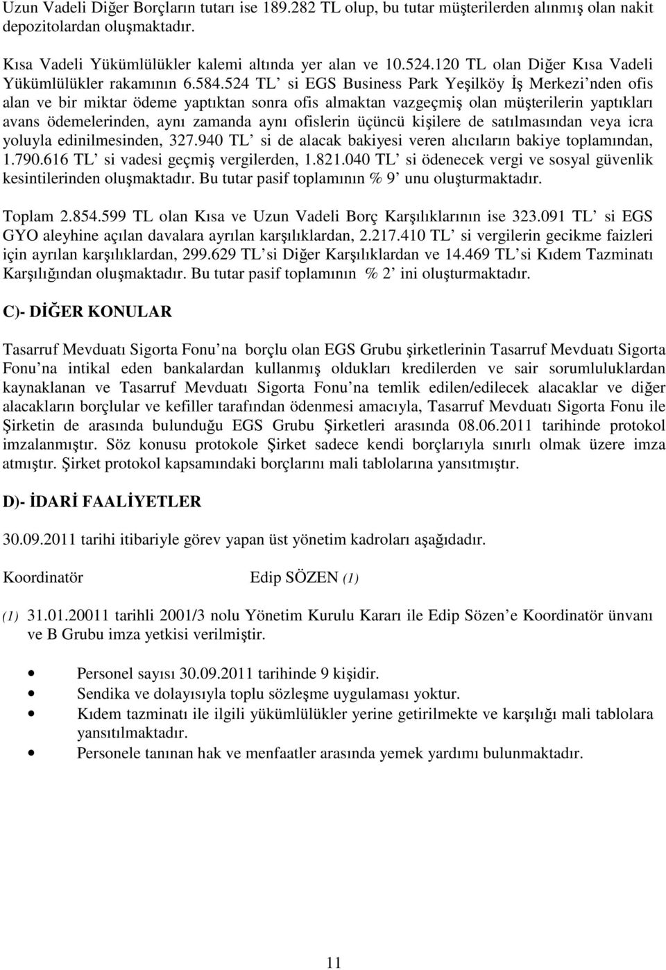 524 TL si EGS Business Park Yeşilköy İş Merkezi nden ofis alan ve bir miktar ödeme yaptıktan sonra ofis almaktan vazgeçmiş olan müşterilerin yaptıkları avans ödemelerinden, aynı zamanda aynı