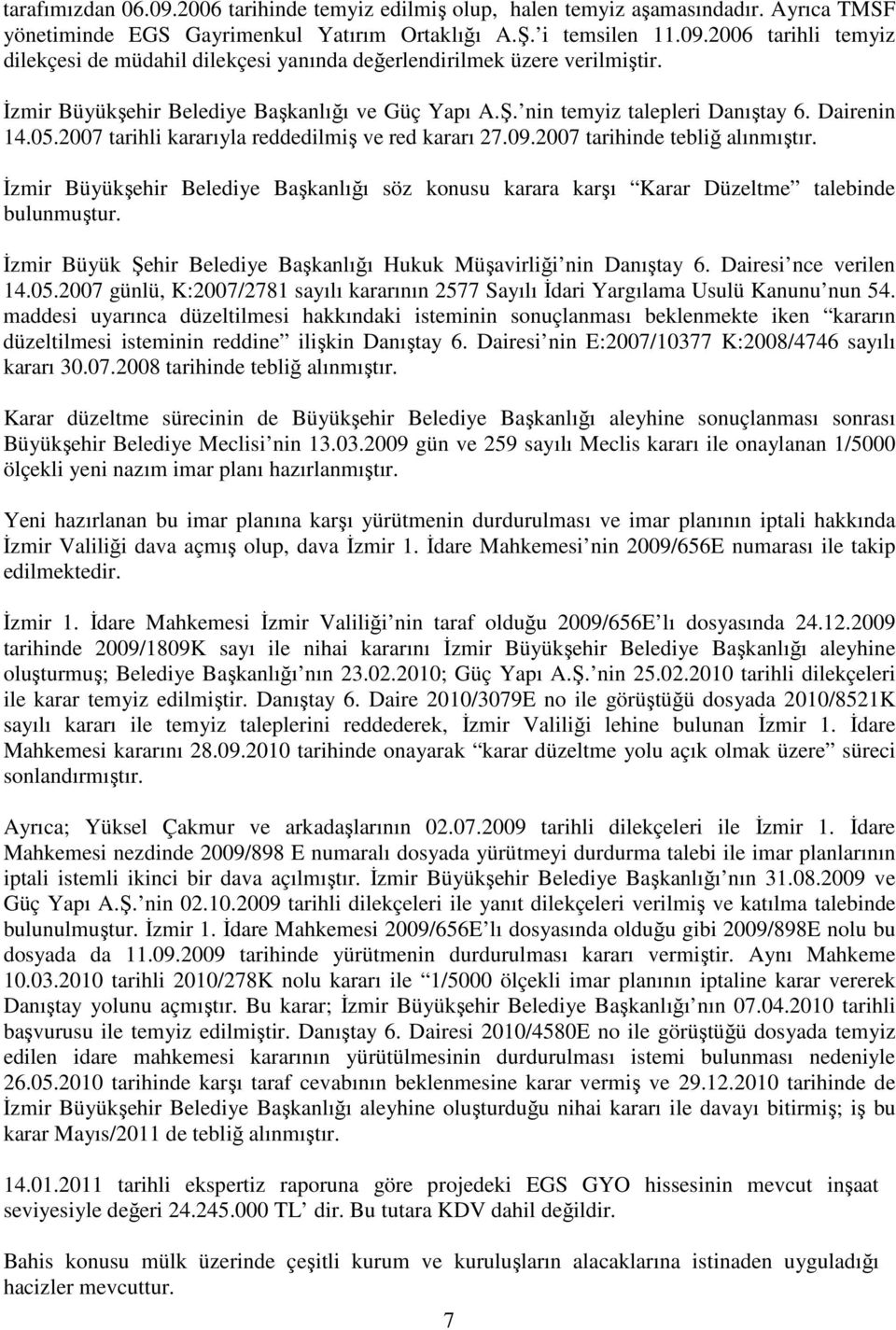 İzmir Büyükşehir Belediye Başkanlığı söz konusu karara karşı Karar Düzeltme talebinde bulunmuştur. İzmir Büyük Şehir Belediye Başkanlığı Hukuk Müşavirliği nin Danıştay 6. Dairesi nce verilen 14.05.