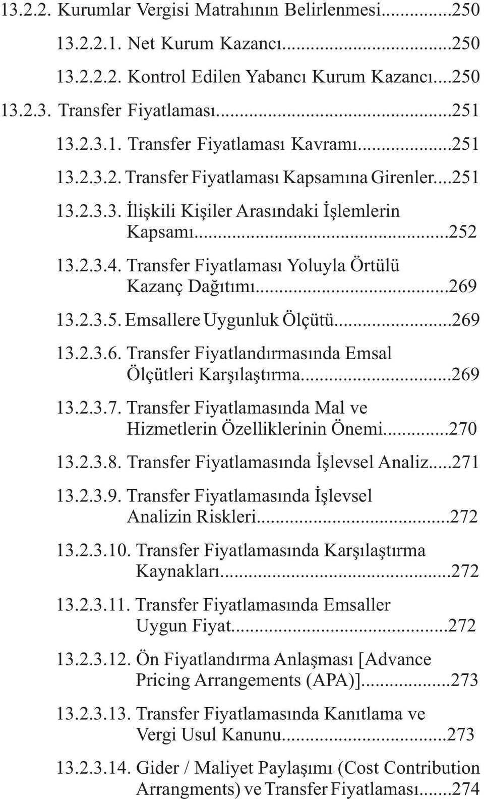 ..269 13.2.3.6. Transfer Fiyatlandýrmasýnda Emsal Ölçütleri Karþýlaþtýrma...269 13.2.3.7. Transfer Fiyatlamasýnda Mal ve Hizmetlerin Özelliklerinin Önemi...270 13.2.3.8.