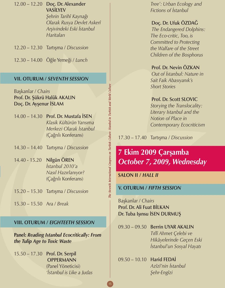 40 Tartışma / Discussion 14.40-15.20 Nilgün ÖREN İstanbul 2010 a Nasıl Hazırlanıyor? (Çağrılı Konferans) 15.20 15.30 Tartışma / Discussion 15.30 15.50 Ara / Break VIII.