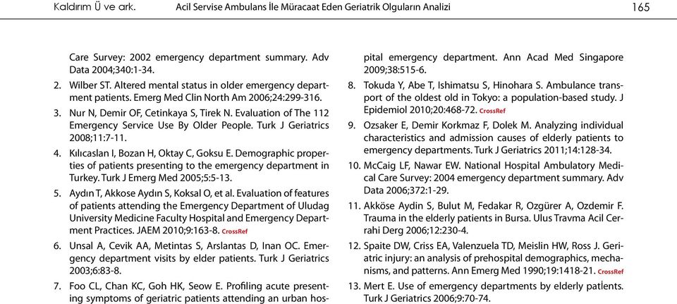 Evaluation of The 112 Emergency Service Use By Older People. Turk J Geriatrics 2008;11:7-11. 4. Kılıcaslan I, Bozan H, Oktay C, Goksu E.