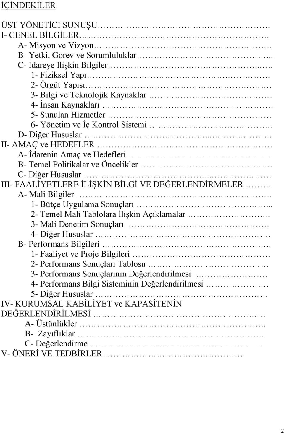 . B- Temel Politikalar ve Öncelikler. C- Diğer Hususlar... III- FAALİYETLERE İLİŞKİN BİLGİ VE DEĞERLENDİRMELER A- Mali Bilgiler.. 1- Bütçe Uygulama Sonuçları.