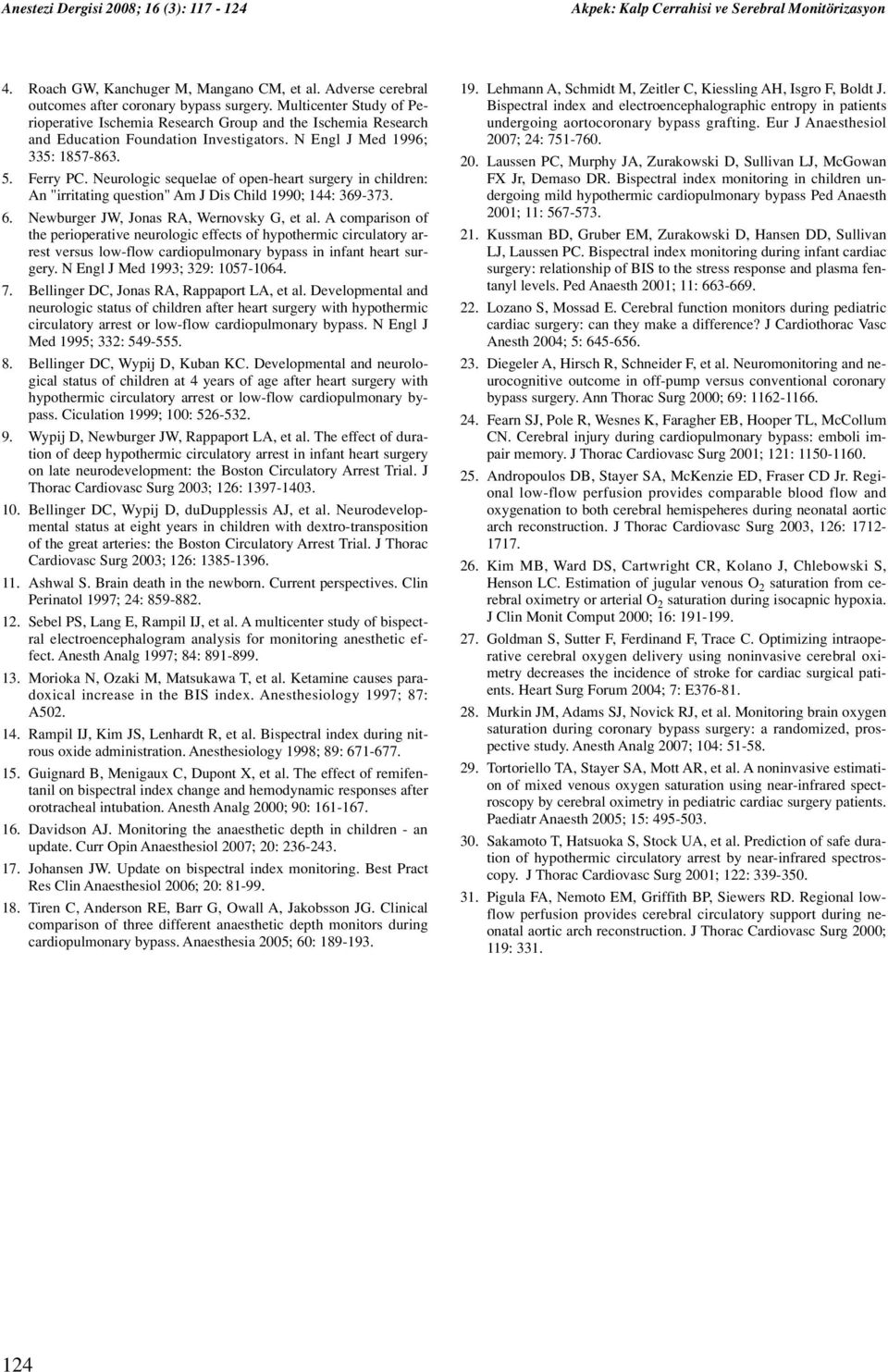 Neurologic sequelae of open-heart surgery in children: An "irritating question" Am J Dis Child 1990; 144: 369-373. 6. Newburger JW, Jonas RA, Wernovsky G, et al.