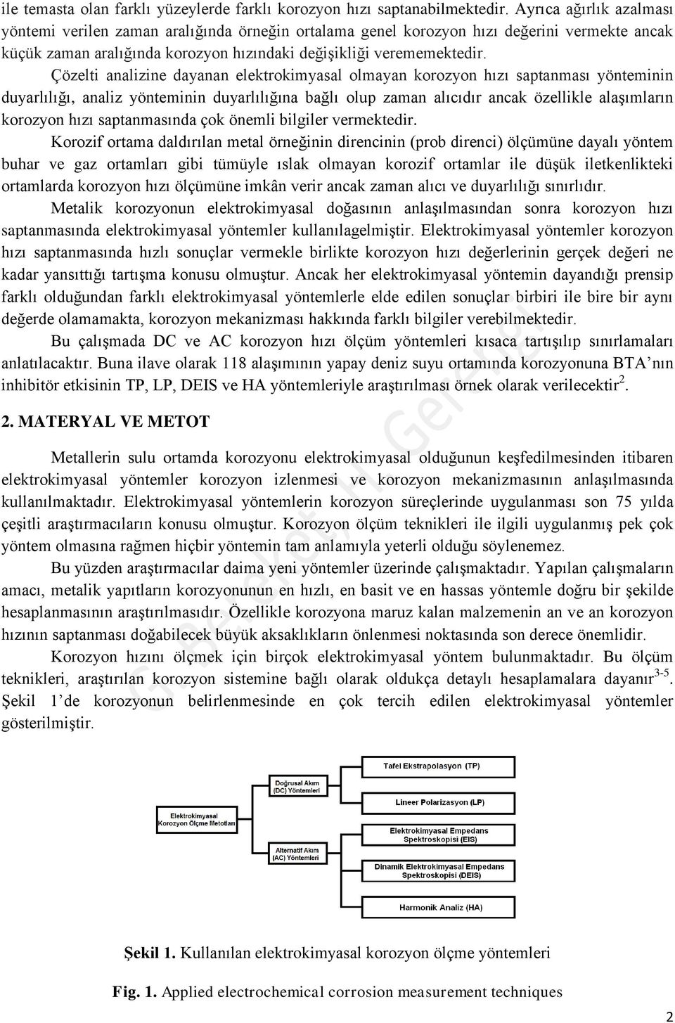 Çözelti analizine dayanan elektrokimyasal olmayan korozyon hızı saptanması yönteminin duyarlılığı, analiz yönteminin duyarlılığına bağlı olup zaman alıcıdır ancak özellikle alaşımların korozyon hızı