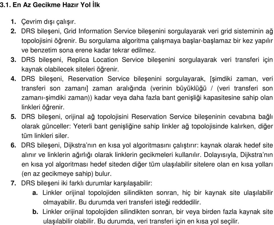 DRS bileşeni, Replica Location Service bileşenini sorgulayarak veri transferi için kaynak olabilecek siteleri öğrenir. 4.