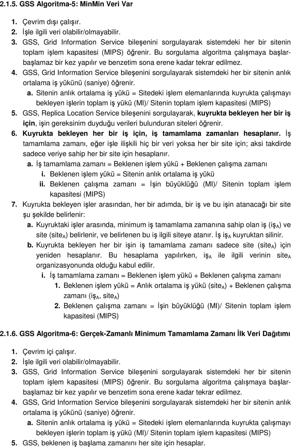 GSS, Grid Information Service bileşenini sorgulayarak sistemdeki her bir sitenin an