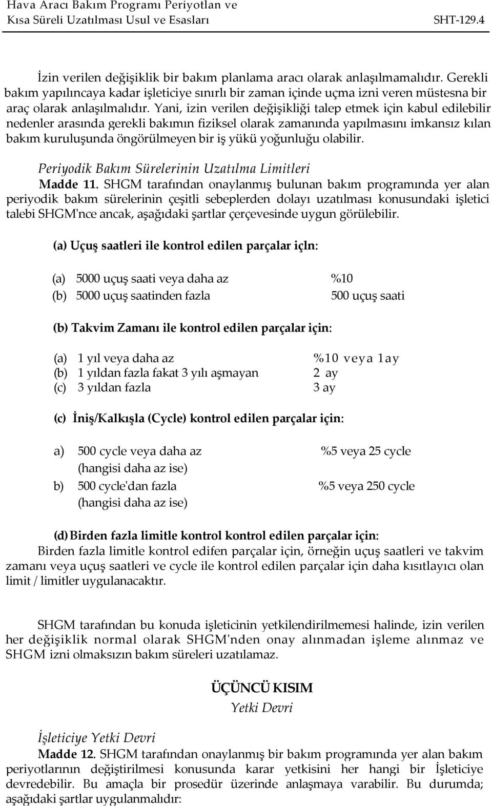 yoğunluğu olabilir. Periyodik Bakım Sürelerinin Uzatılma Limitleri Madde 11.