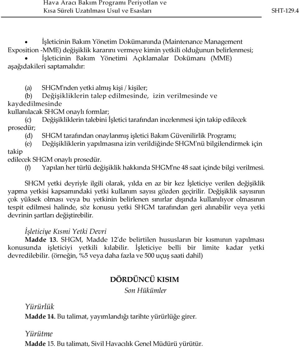 talebini İşletici tarafından incelenmesi için takip edilecek prosedür; (d) SHGM tarafından onaylanmış işletici Bakım Güvenilirlik Programı; (e) Değişikliklerin yapılmasına izin verildiğinde SHGMʹnü