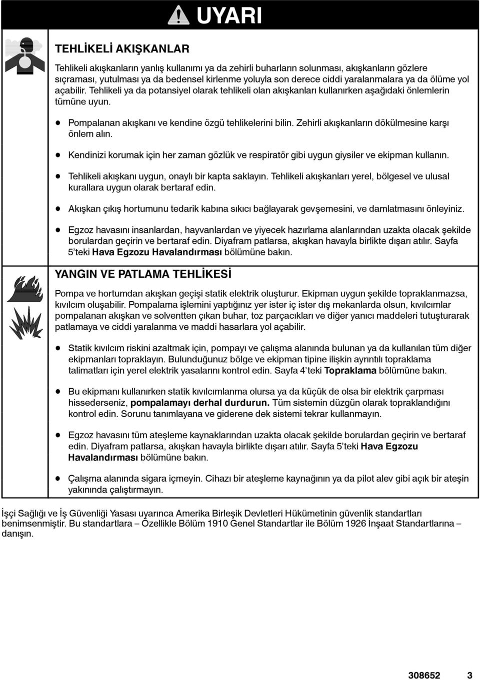 Pompalanan akışkanı ve kendine özgü tehlikelerini bilin. Zehirli akışkanların dökülmesine karşı önlem alın.