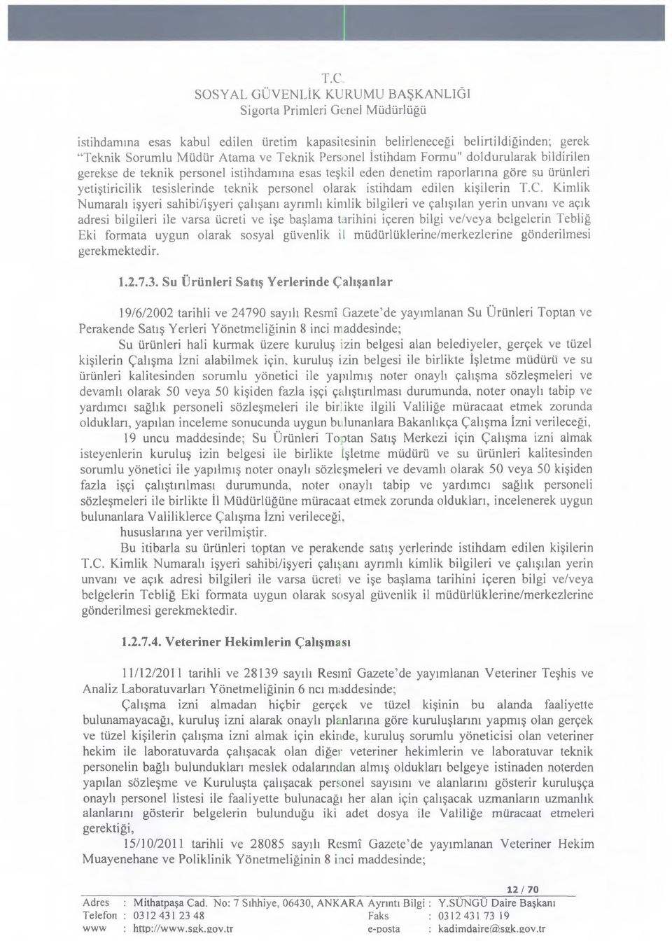 Kimlik Numaralı işyeri sahibi/işyeri çalışanı ayrımlı kimlik bilgileri ve çalışılan yerin unvanı ve açık adresi bilgileri ile varsa ücreti ve işe başlama tarihini içeren bilgi ve/veya belgelerin