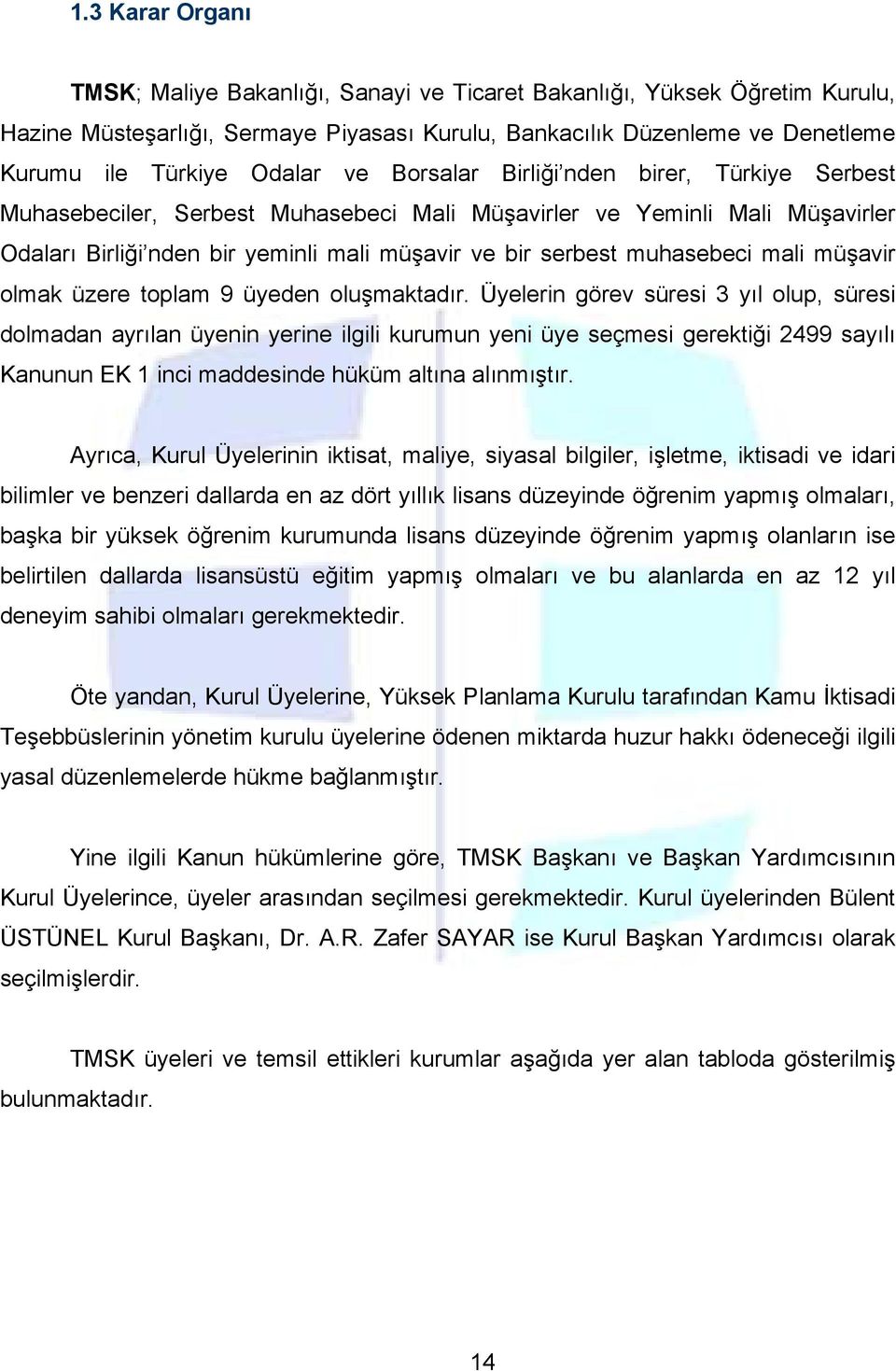 mali müşavir olmak üzere toplam 9 üyeden oluşmaktadır.