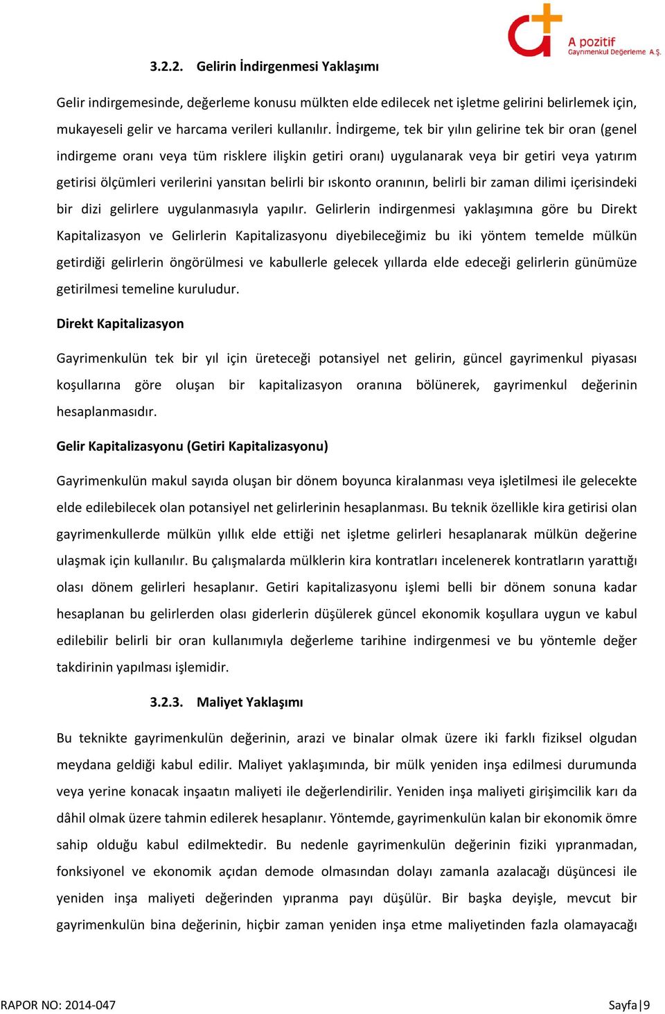 bir ıskonto oranının, belirli bir zaman dilimi içerisindeki bir dizi gelirlere uygulanmasıyla yapılır.