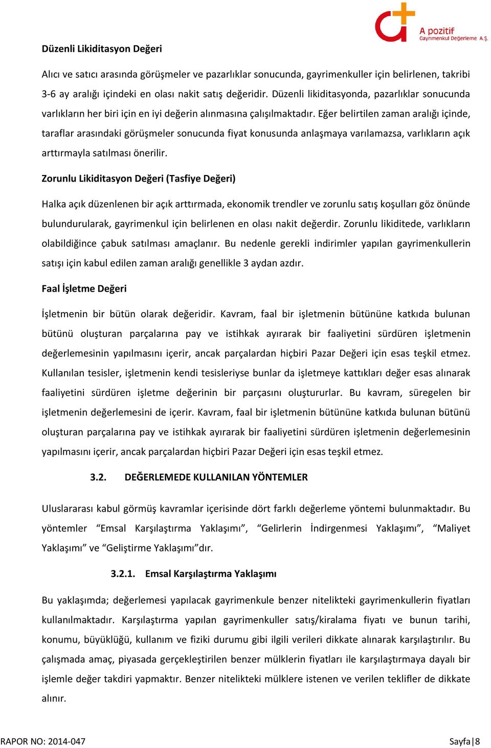 Eğer belirtilen zaman aralığı içinde, taraflar arasındaki görüşmeler sonucunda fiyat konusunda anlaşmaya varılamazsa, varlıkların açık arttırmayla satılması önerilir.