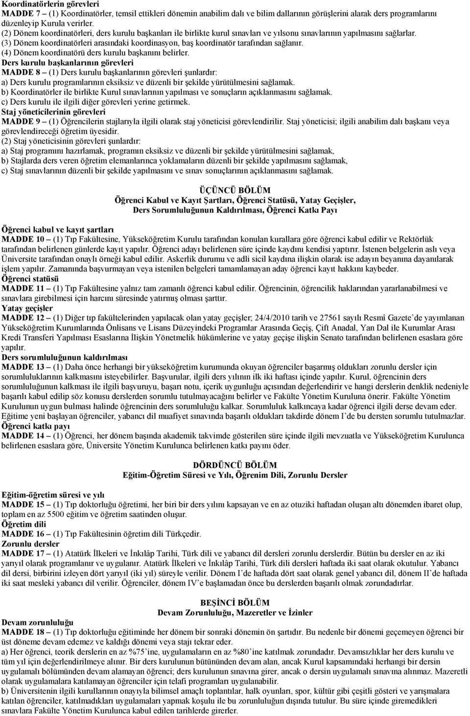 (3) Dönem koordinatörleri arasındaki koordinasyon, baş koordinatör tarafından sağlanır. (4) Dönem koordinatörü ders kurulu başkanını belirler.
