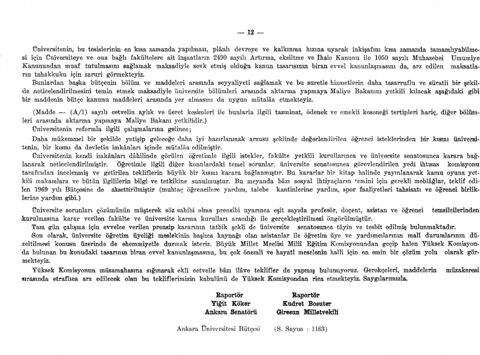 Bunlardan başika bütçenin bölüm ve maddeleri arasında seyyaliyeti sağlamak ve bu suretle hizmetle de neticelendirilmesini temin etmek maksadiyle üniversite bölümleri arasında aktarma yapmaya Maliye