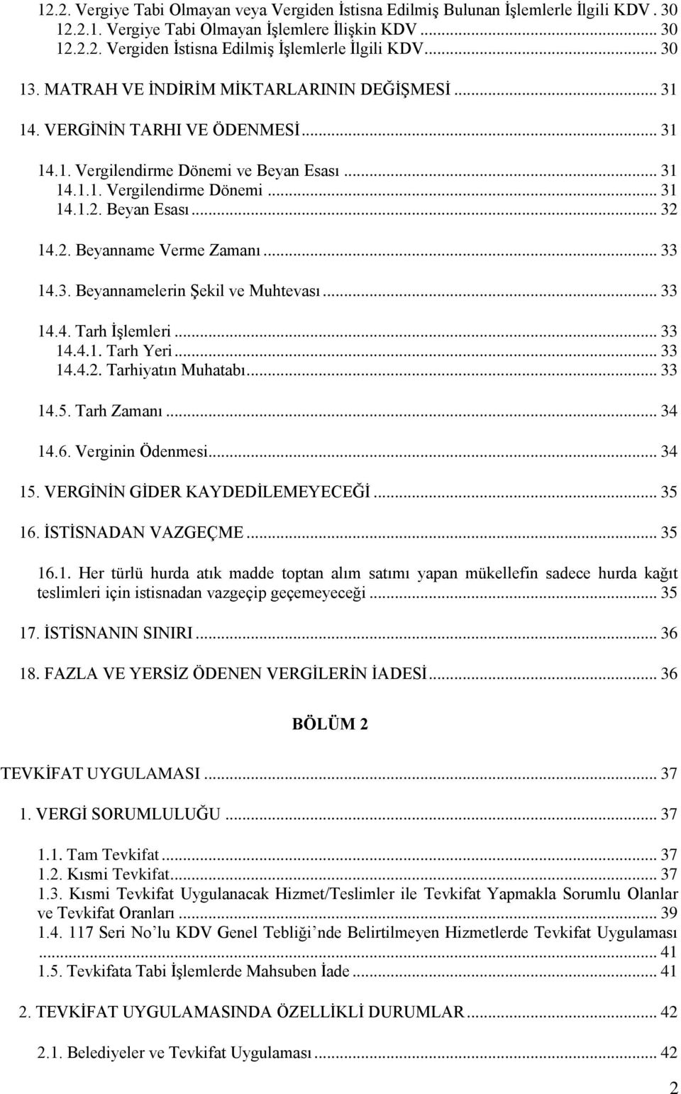 2. Beyanname Verme Zamanı... 33 14.3. Beyannamelerin Şekil ve Muhtevası... 33 14.4. Tarh İşlemleri... 33 14.4.1. Tarh Yeri... 33 14.4.2. Tarhiyatın Muhatabı... 33 14.5. Tarh Zamanı... 34 14.6.