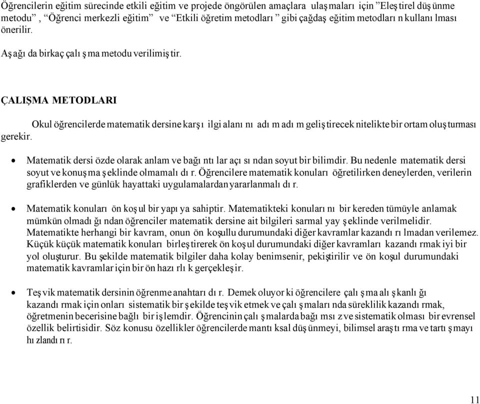 ÇALIŞ MA METODLARI Okul öğrencilerde matematik dersine karşı ilgi alanını adım adım geliştirecek nitelikte bir ortam oluşturması gerekir.