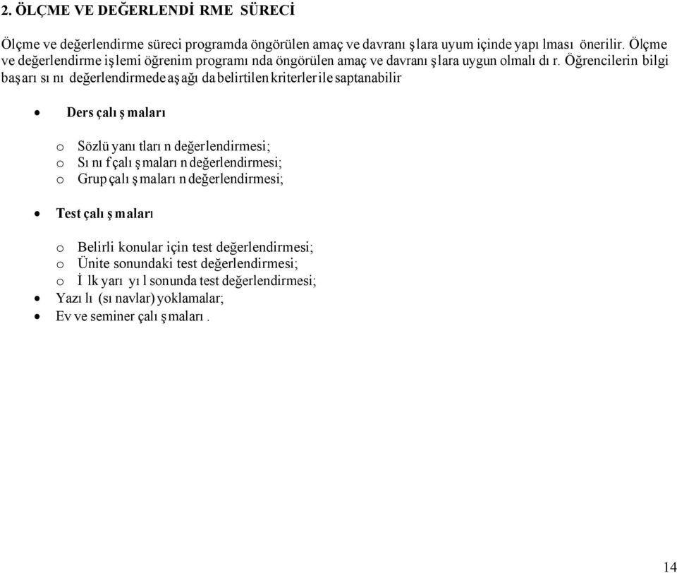 Öğrencilerin bilgi başarısını değerlendirmede aşağıda belirtilen kriterler ile saptanabilir Ders çalışmaları o Sözlü yanıtların değerlendirmesi; o Sınıf