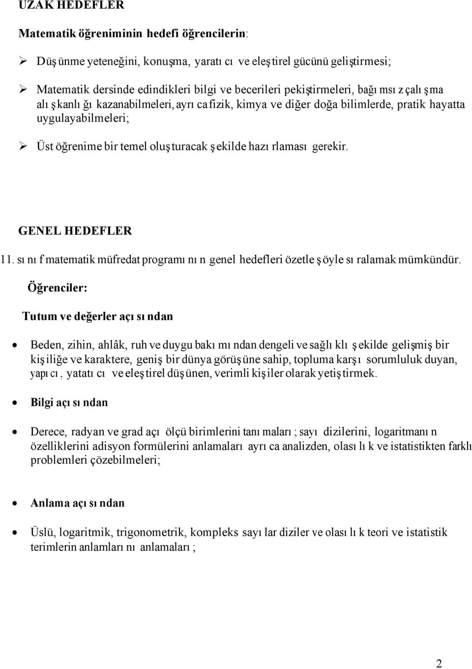 GENEL HEDEFLER 11. sınıf matematik müfredat programının genel hedefleri özetle şöyle sıralamak mümkündür.