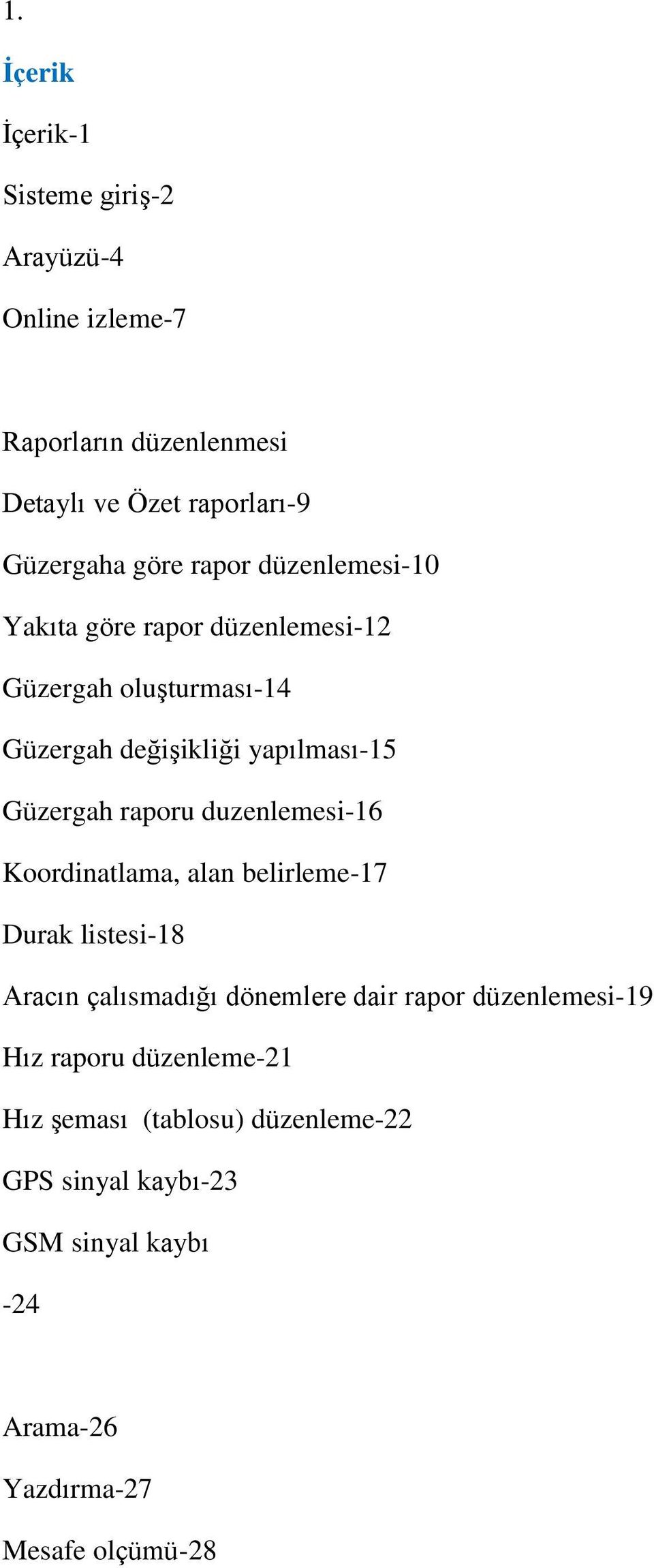 duzenlemesi-16 Koordinatlama, alan belirleme-17 Durak listesi-18 Aracın çalısmadığı dönemlere dair rapor düzenlemesi-19 Hız