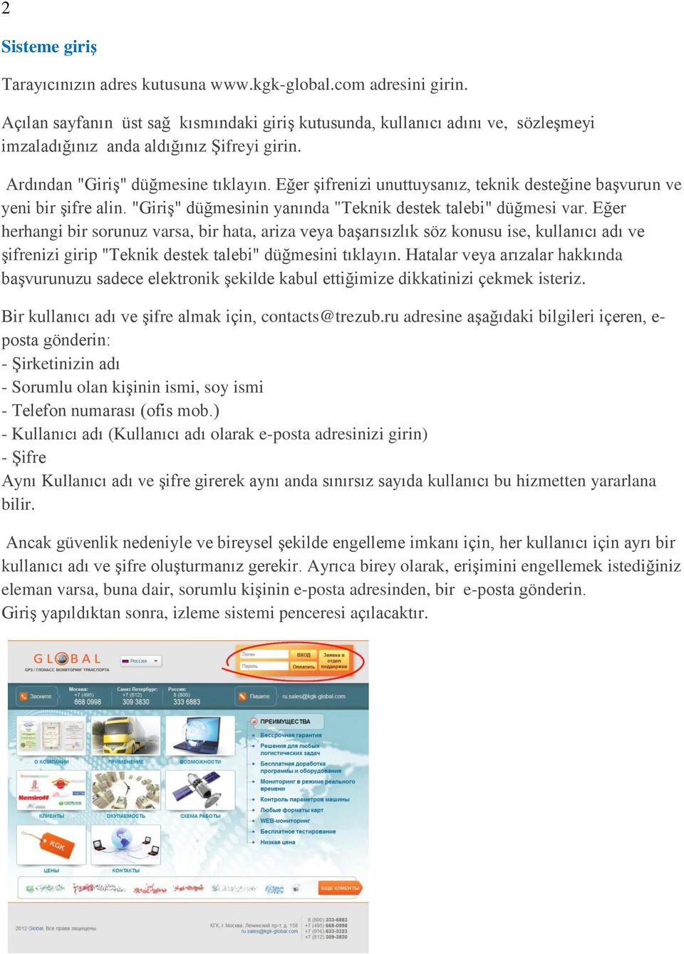 Eğer şifrenizi unuttuysanız, teknik desteğine başvurun ve yeni bir şifre alin. "Giriş" düğmesinin yanında "Teknik destek talebi" düğmesi var.