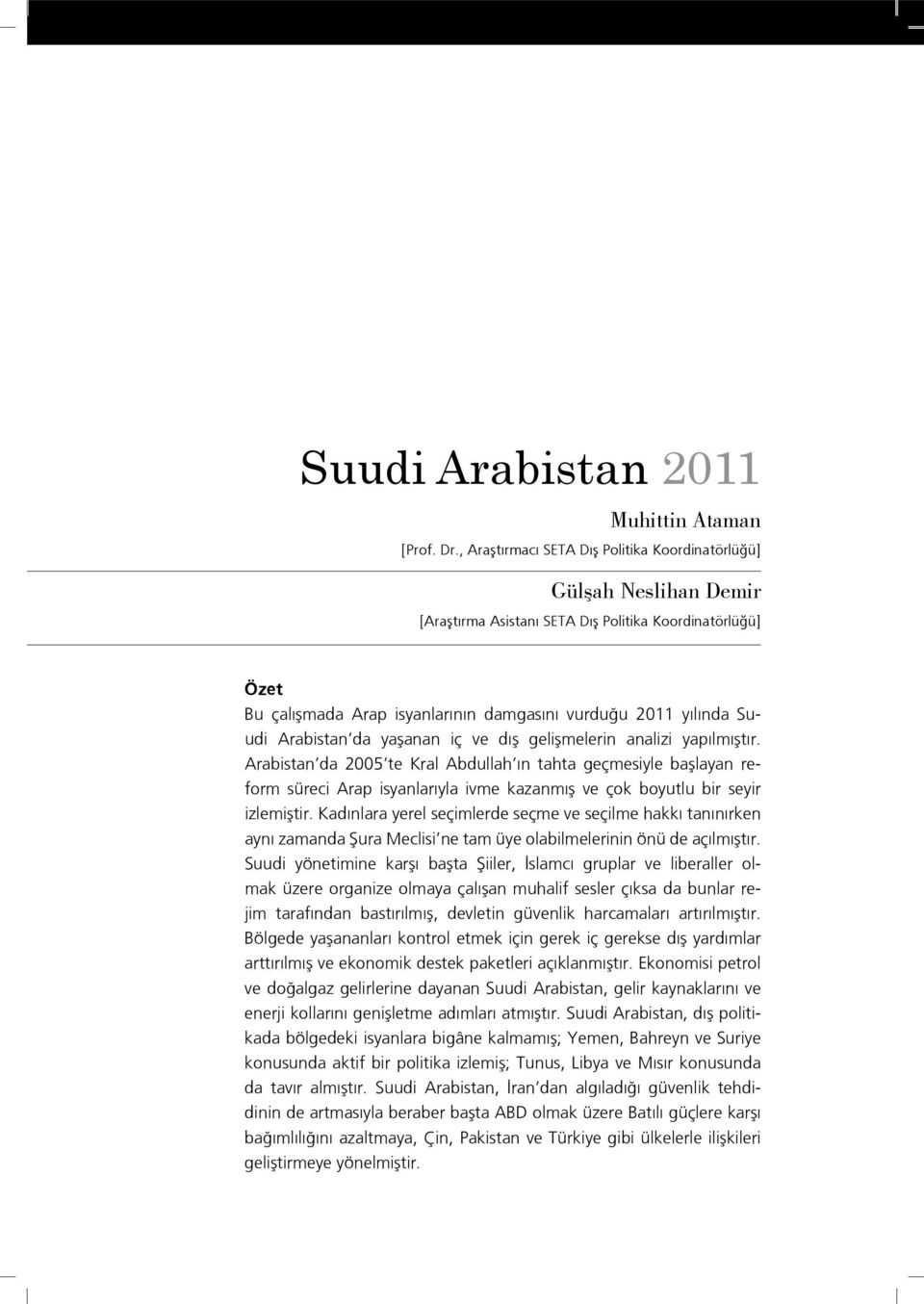 Arabistan da yaşanan iç ve dış gelişmelerin analizi yapılmıştır.
