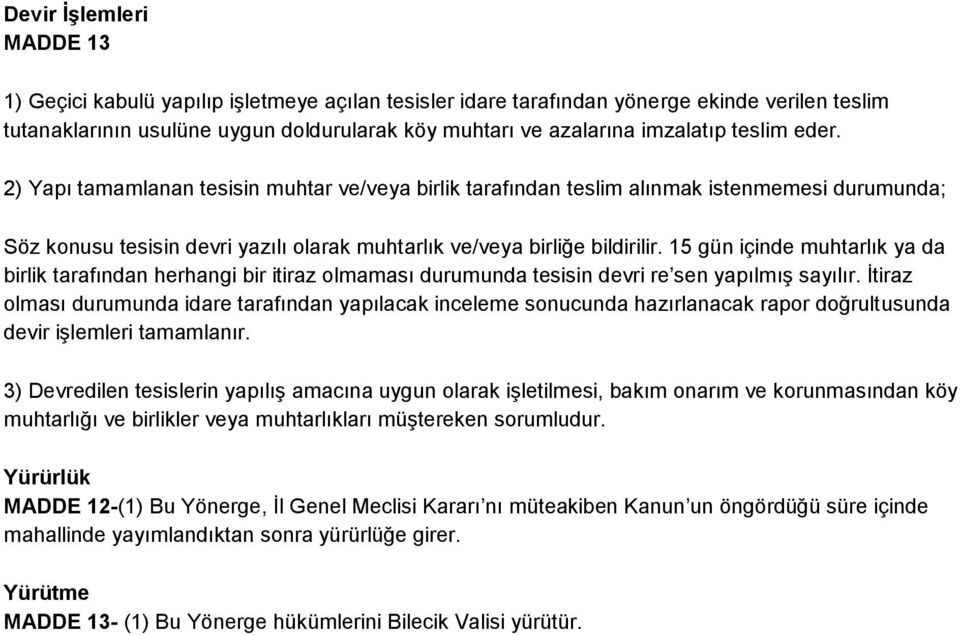 15 gün içinde muhtarlık ya da birlik tarafından herhangi bir itiraz olmaması durumunda tesisin devri re sen yapılmış sayılır.