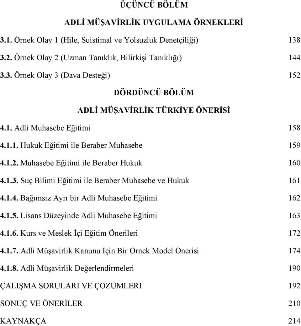 1.5. Lisans Düzeyinde Adli Muhasebe Eğitimi 163 4.1.6. Kurs ve Meslek İçi Eğitim Önerileri 172 4.1.7. Adli Müşavirlik Kanunu İçin Bir Örnek Model Önerisi 174 4.1.8.