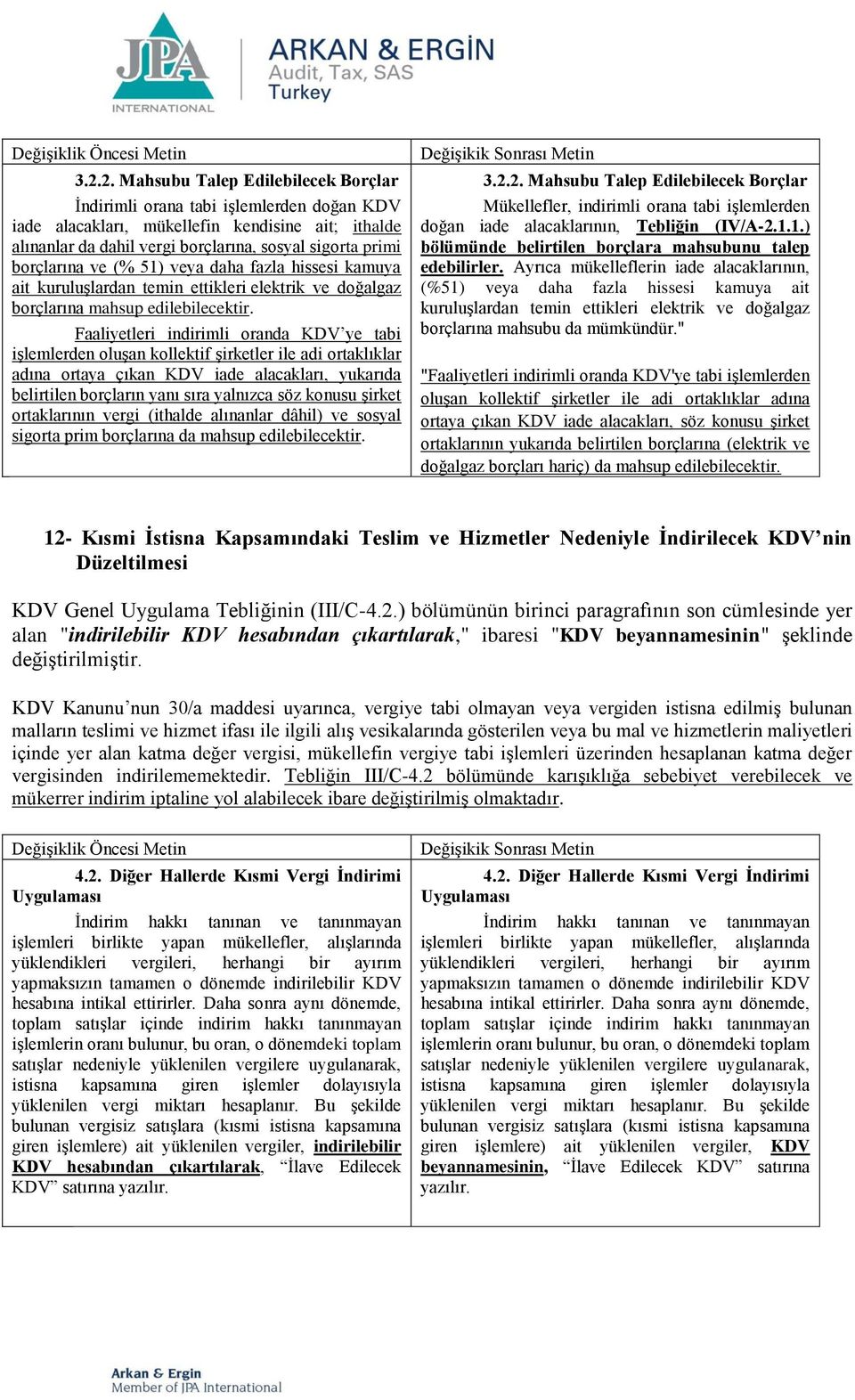 borçlarına ve (% 51) veya daha fazla hissesi kamuya ait kuruluşlardan temin ettikleri elektrik ve doğalgaz borçlarına mahsup edilebilecektir.