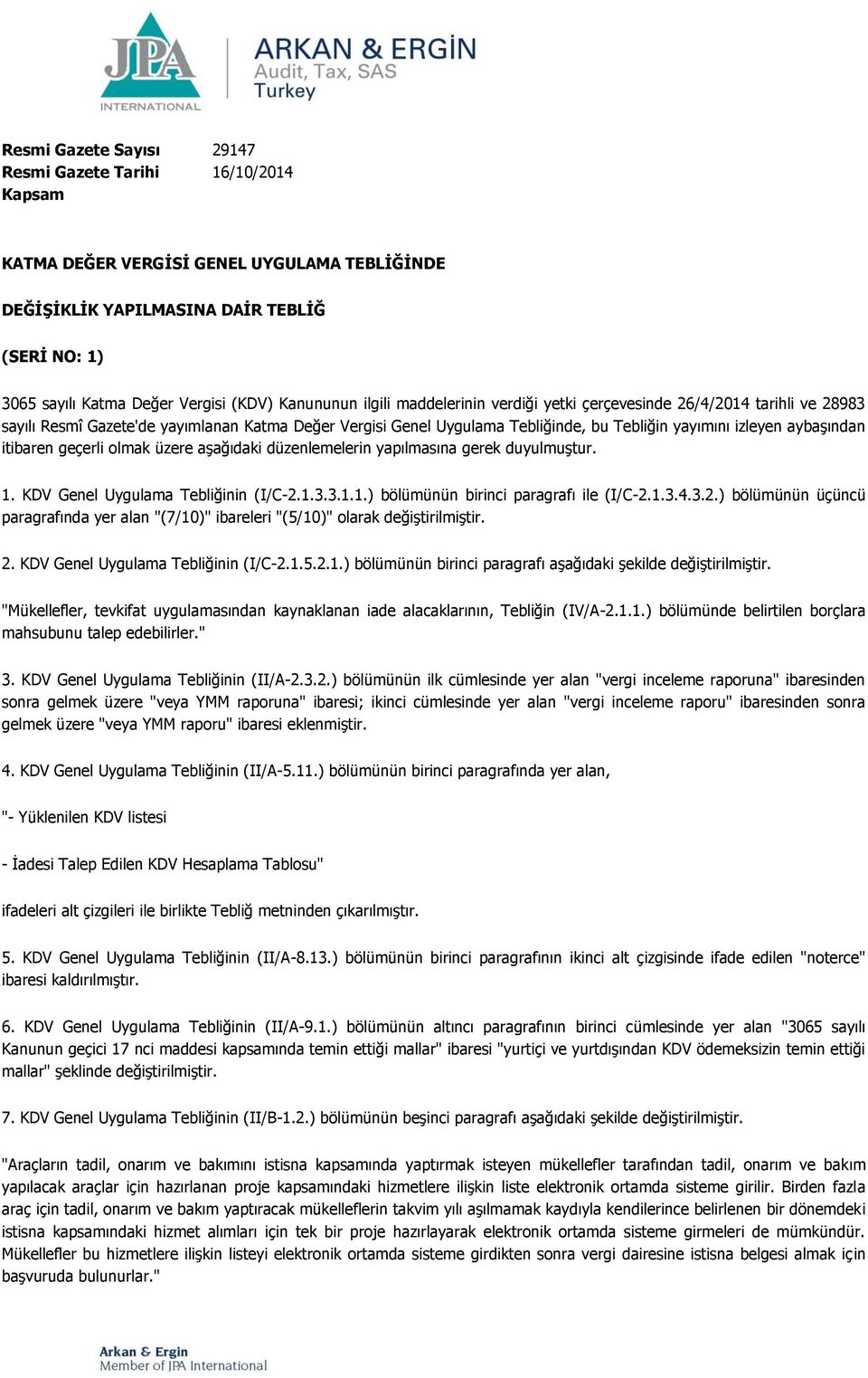 aybaşından itibaren geçerli olmak üzere aşağıdaki düzenlemelerin yapılmasına gerek duyulmuştur. 1. KDV Genel Uygulama Tebliğinin (I/C-2.