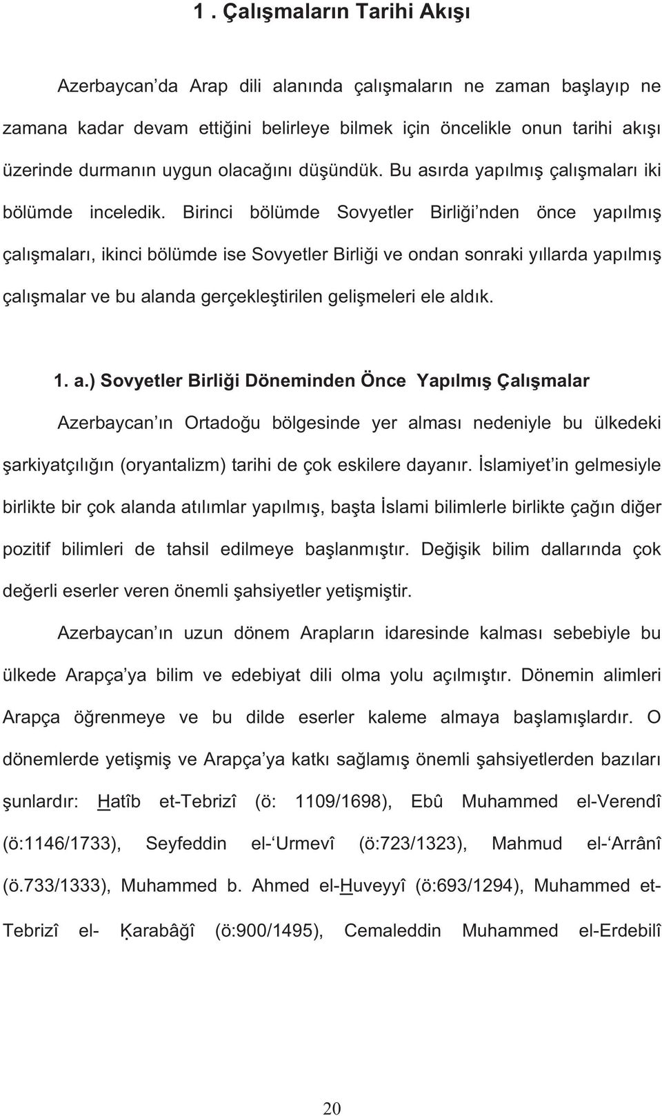 Birinci bölümde Sovyetler Birli i nden önce yap lm çal malar, ikinci bölümde ise Sovyetler Birli i ve ondan sonraki y llarda yap lm çal malar ve bu al