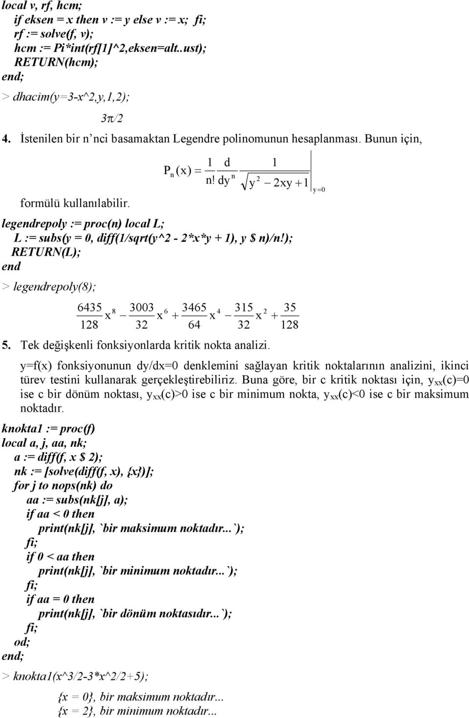 legendrepoly := proc(n) locl L; L := subs(y = 0, diff(/sqrt(y^ - *x*y + ), y $ n)/n!); RETURN(L); end > legendrepoly(8); 6435 8 3003 6 3465 4 35 x x + x x + 8 3 64 3 5.