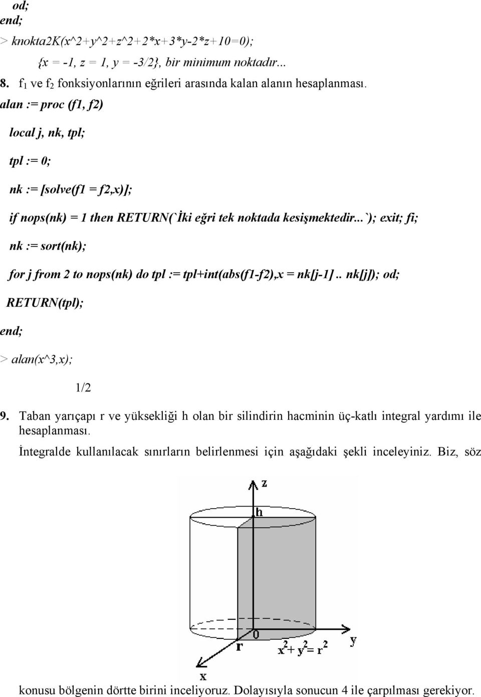 ..`); exit; fi; nk := sort(nk); for j from to nops(nk) do tpl := tpl+int(bs(f-f),x = nk[j-].. nk[j]); od; RETURN(tpl); end; > ln(x^3,x); / 9.